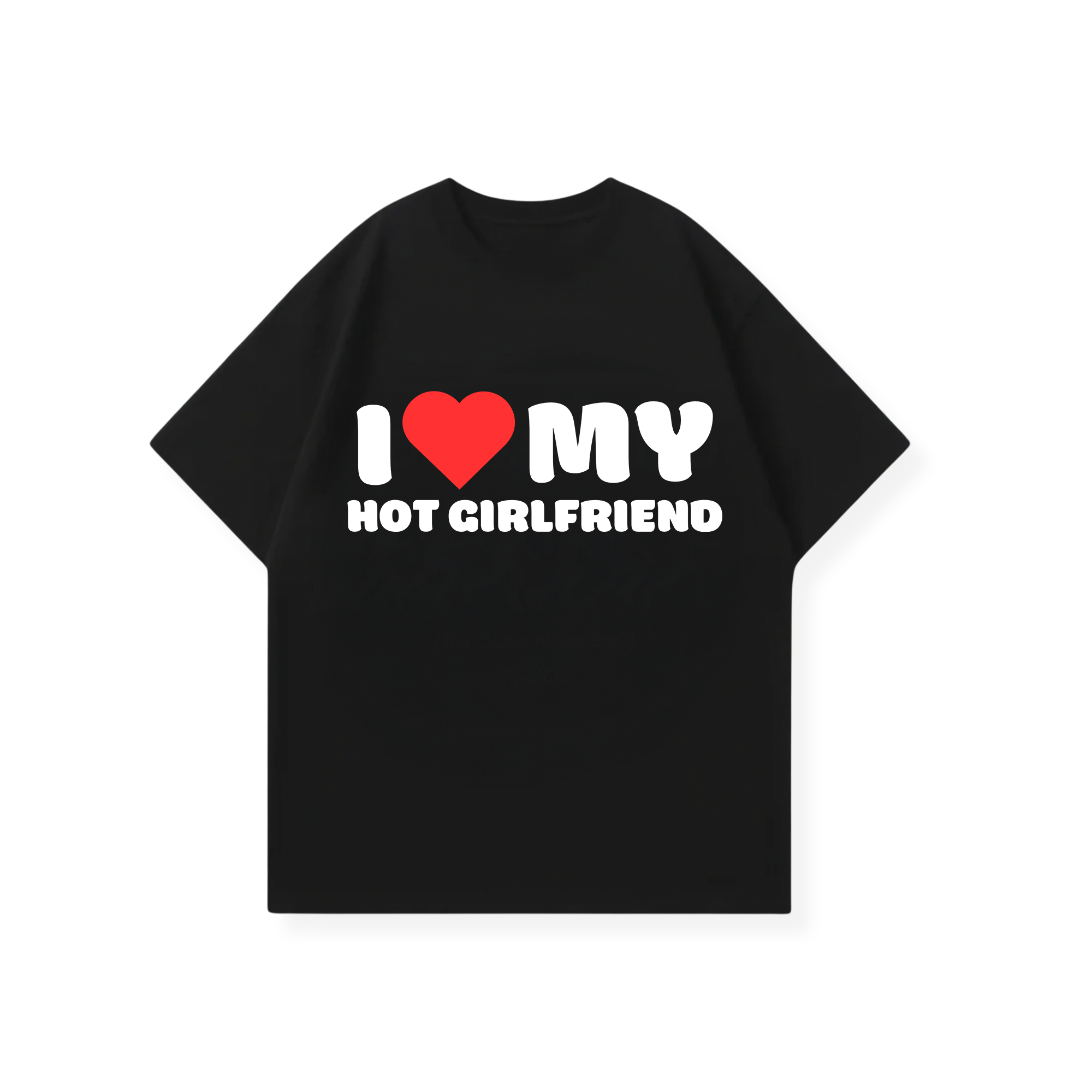 I LOVE MY HOT GIRLFRIEND SHIRT