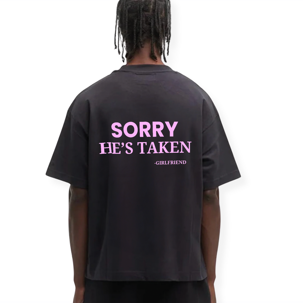 SORRY HE'S TAKEN SHIRT