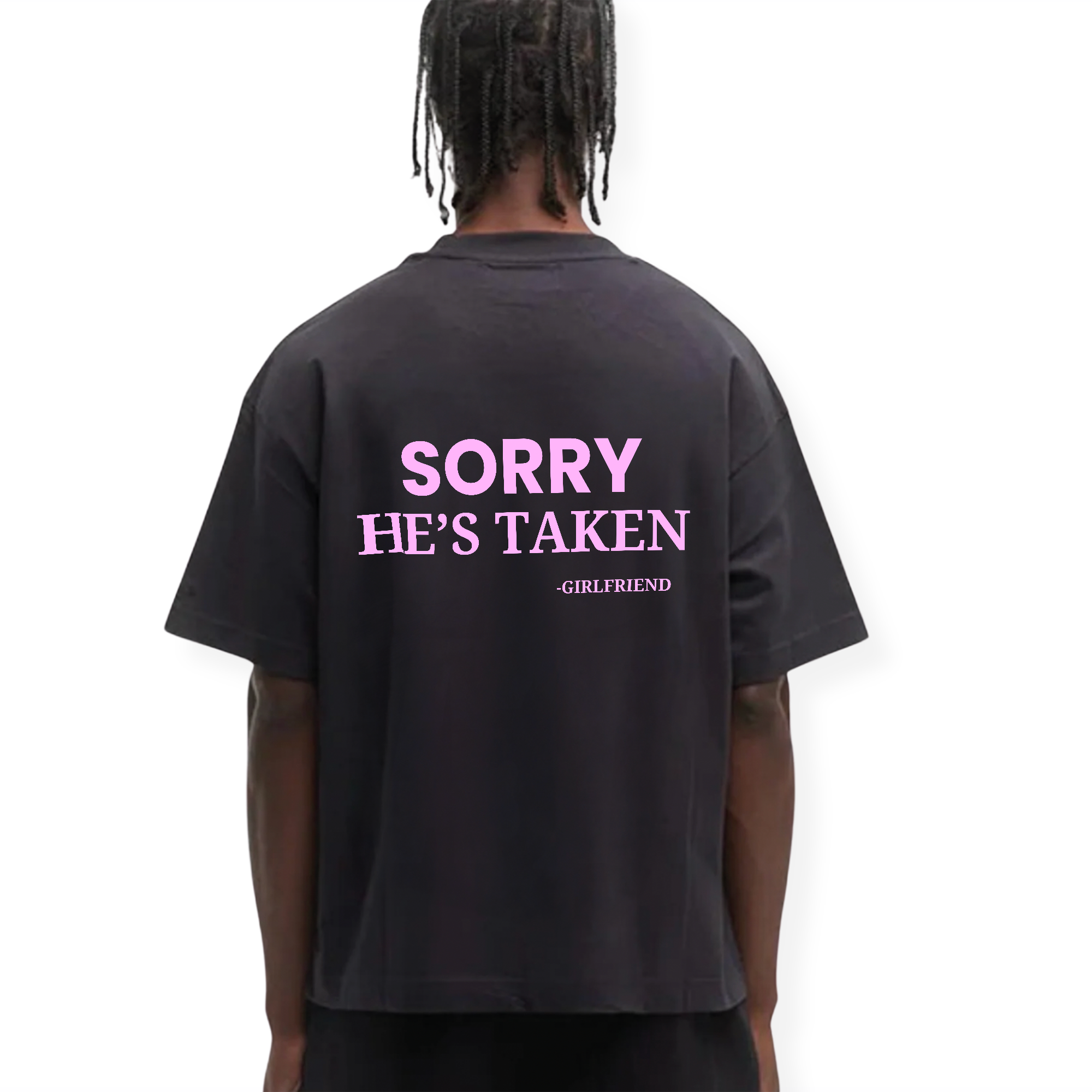 SORRY HE'S TAKEN SHIRT