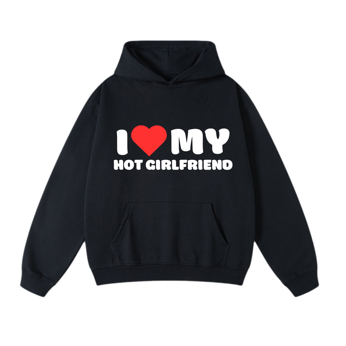I LOVE MY HOT GIRLFRIEND HOODIE