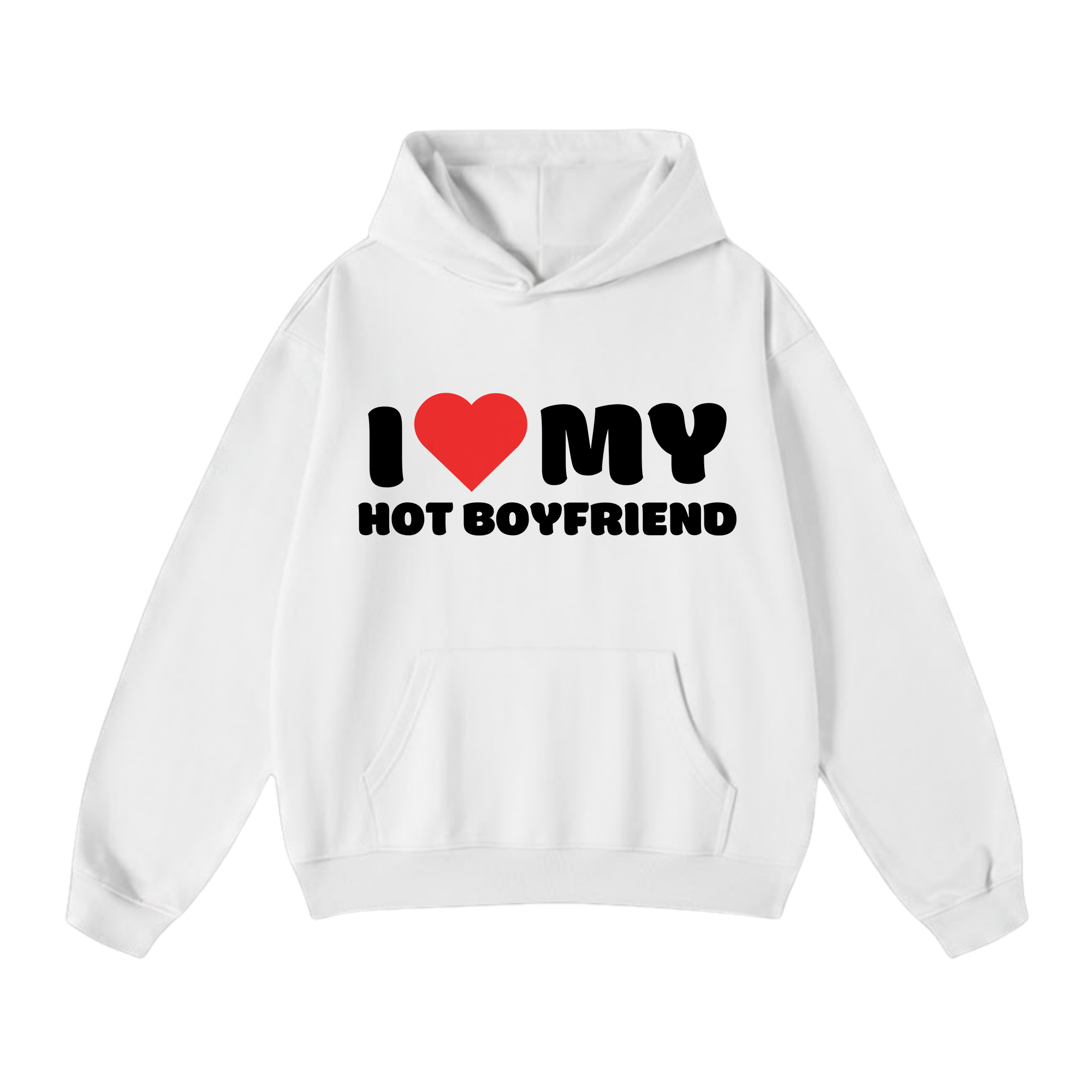 I LOVE MY HOT BOYFRIEND HOODIE