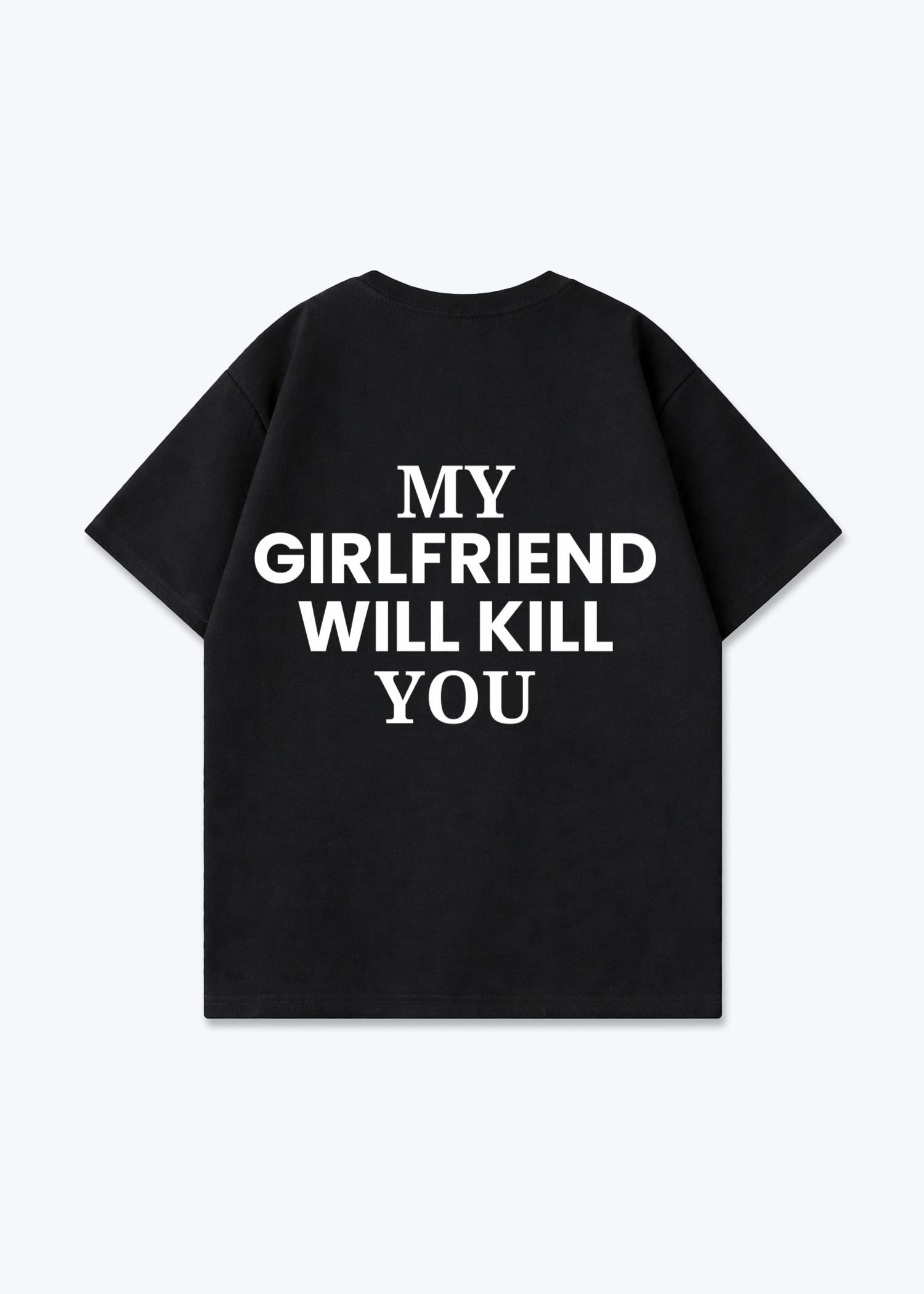 MY GIRLFRIEND WILL KILL SHIRT - Black Back (Designed)