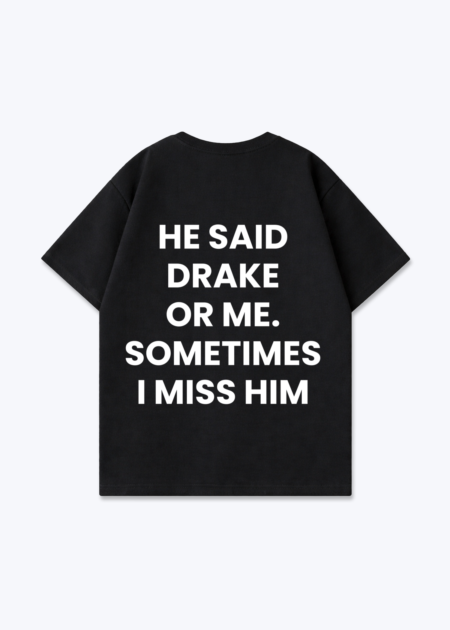 DRAKE OR ME SHIRT - Black Back (Designed)