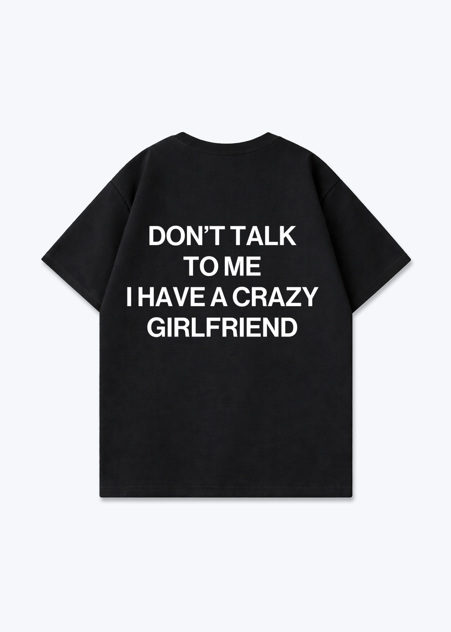 I HAVE A CRAZY GIRLFRIEND SHIRT - Black Back (Designed)