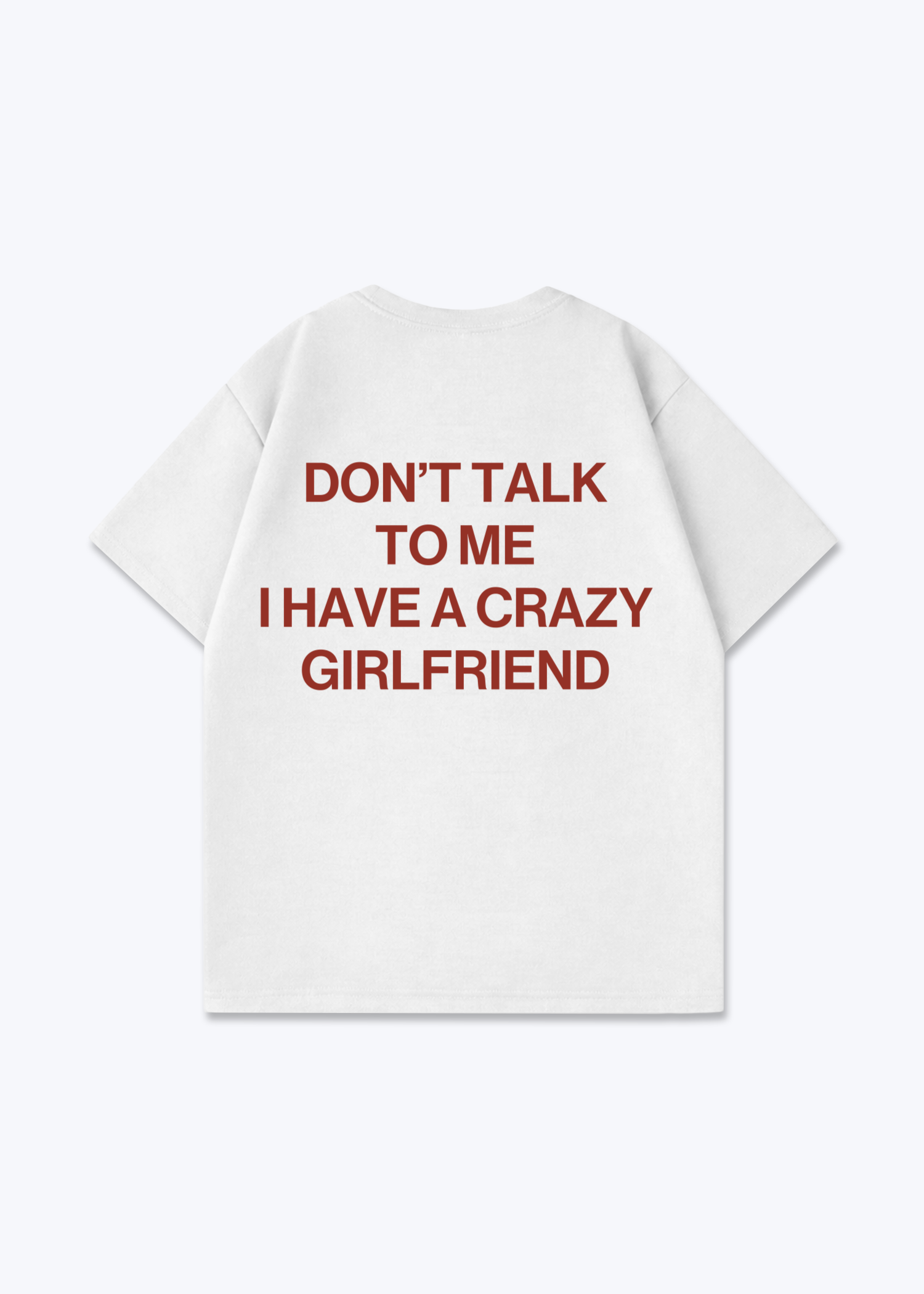 I HAVE A CRAZY GIRLFRIEND SHIRT - White Back (Designed)