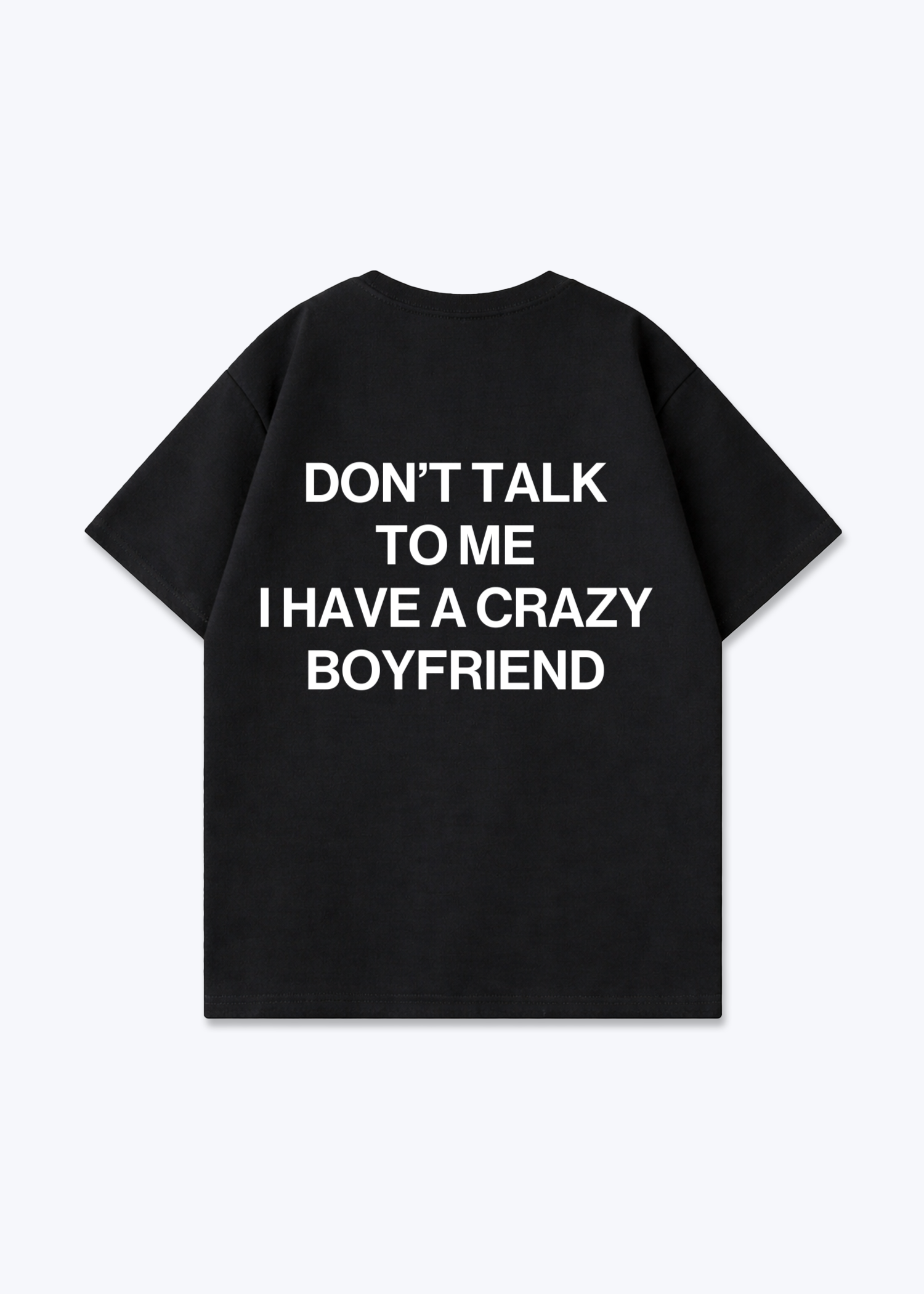 I HAVE A CRAZY BOYFRIEND SHIRT - Black Back (Designed)