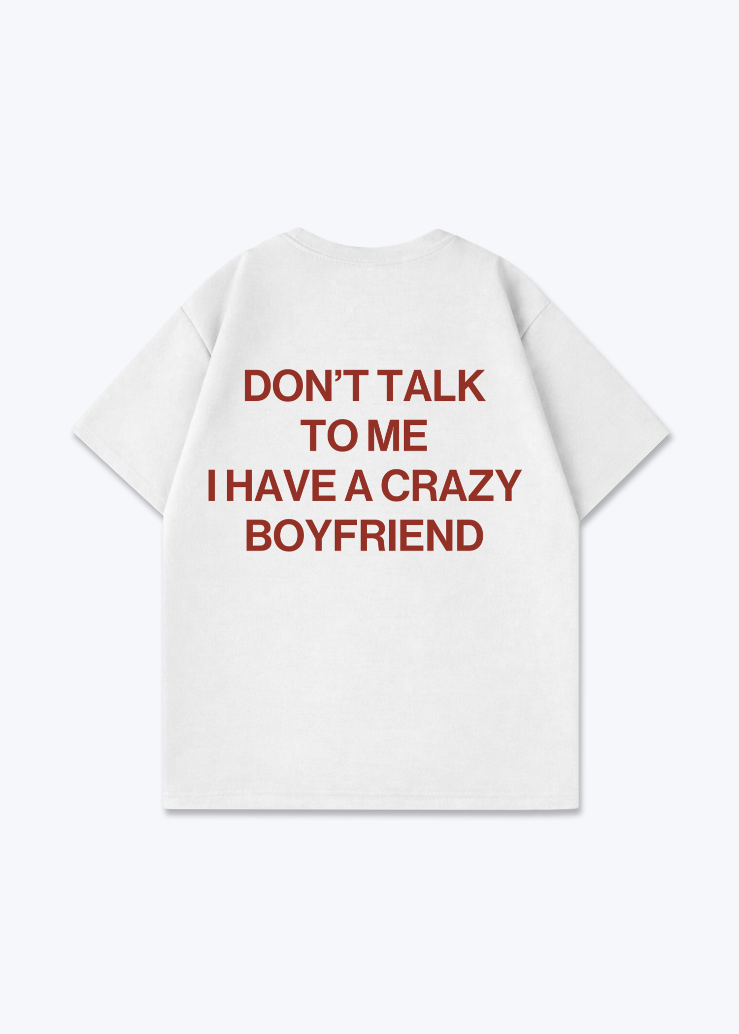 I HAVE A CRAZY BOYFRIEND SHIRT - White Back (Designed)