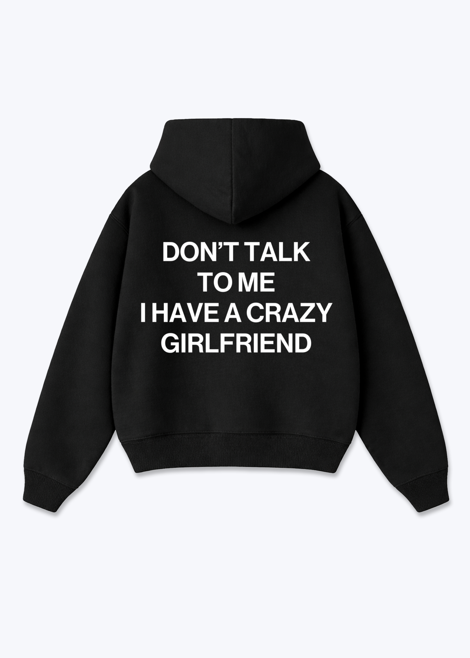 I HAVE A CRAZY GIRLFRIEND HOODIE - Black Back (Designed)